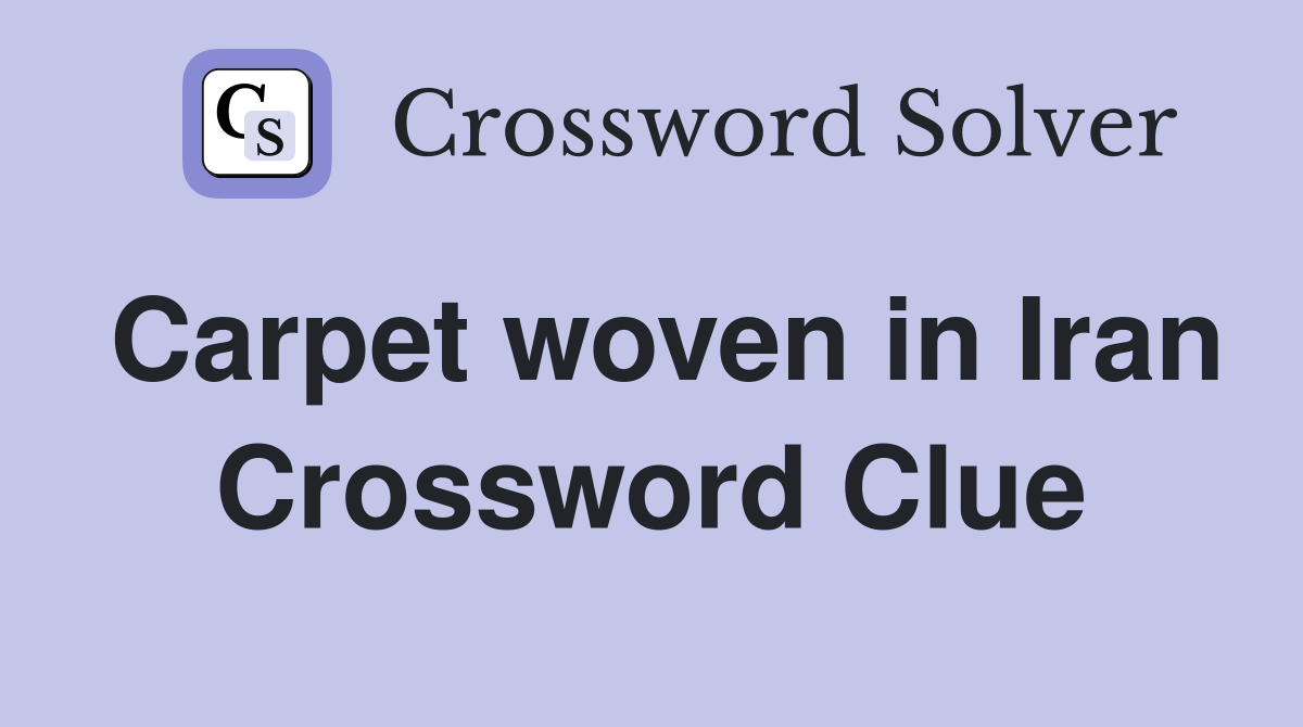 Carpet woven in Iran Crossword Clue