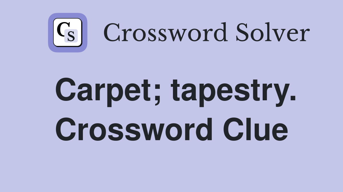 Carpet; tapestry. Crossword Clue