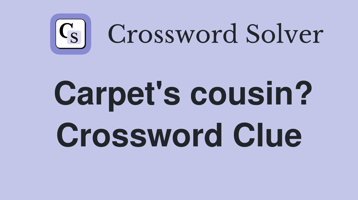 Carpet's cousin? Crossword Clue