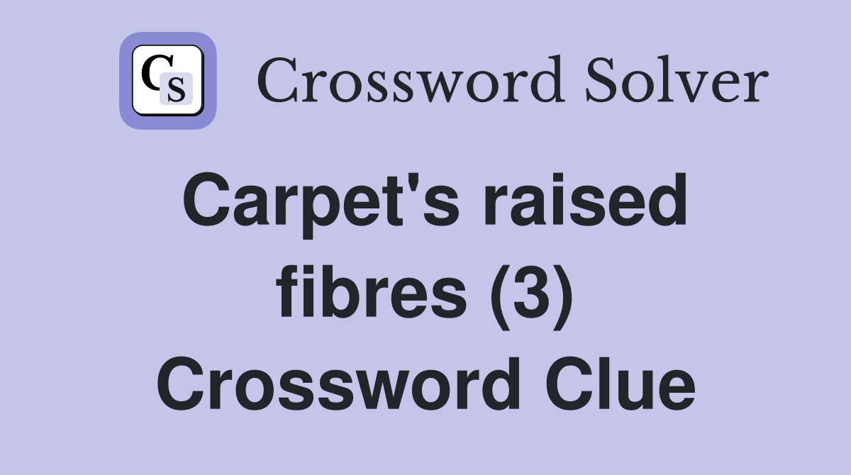 Carpet's raised fibres (3) Crossword Clue
