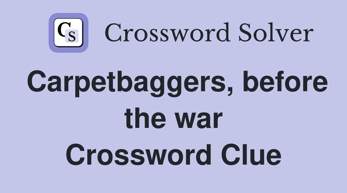 Carpetbaggers, before the war Crossword Clue