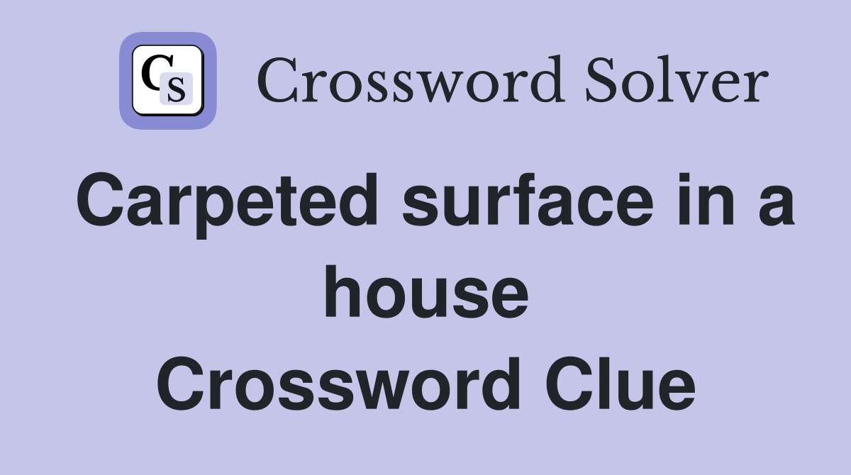 Carpeted surface in a house Crossword Clue