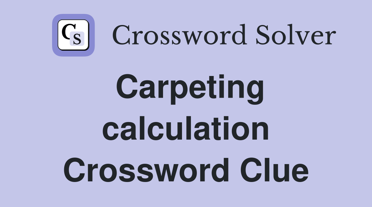 Carpeting calculation Crossword Clue