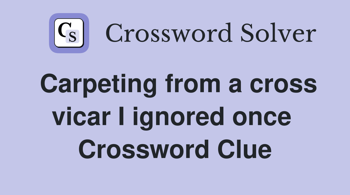 Carpeting from a cross vicar I ignored once  Crossword Clue