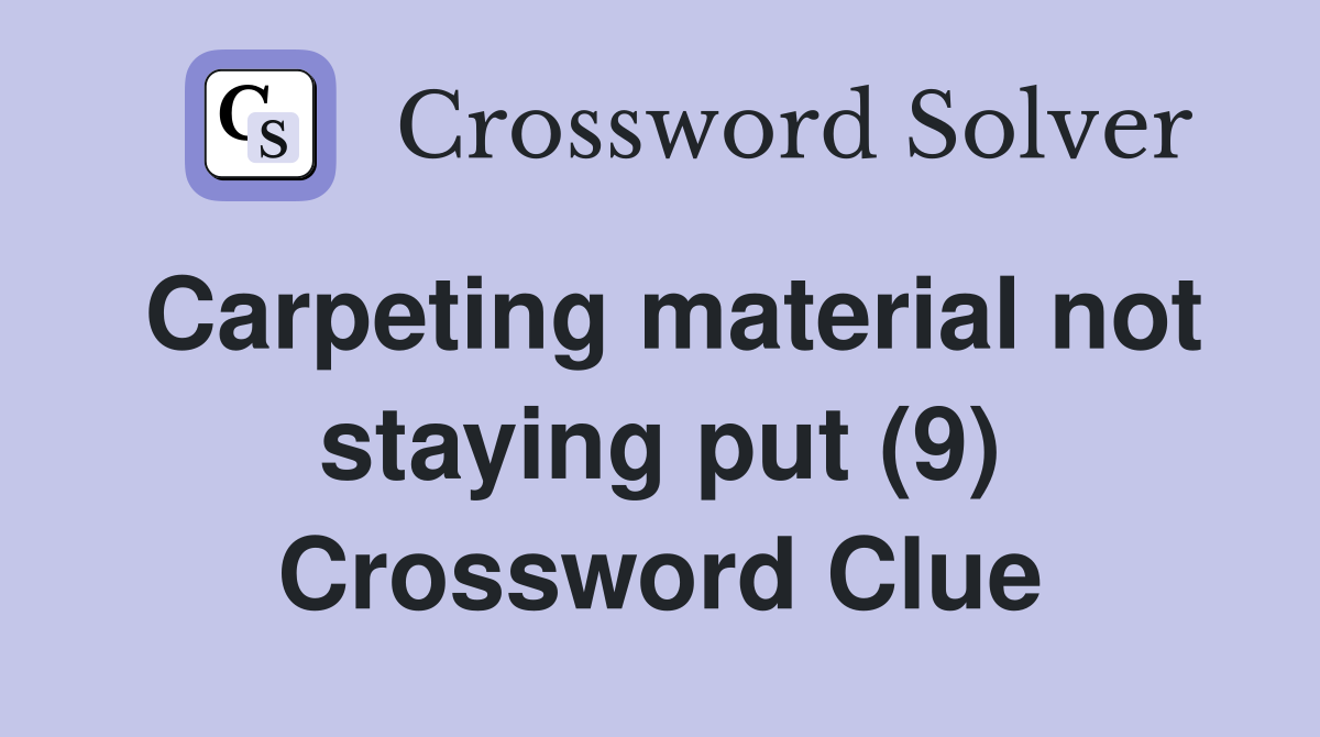 Carpeting material not staying put (9) Crossword Clue