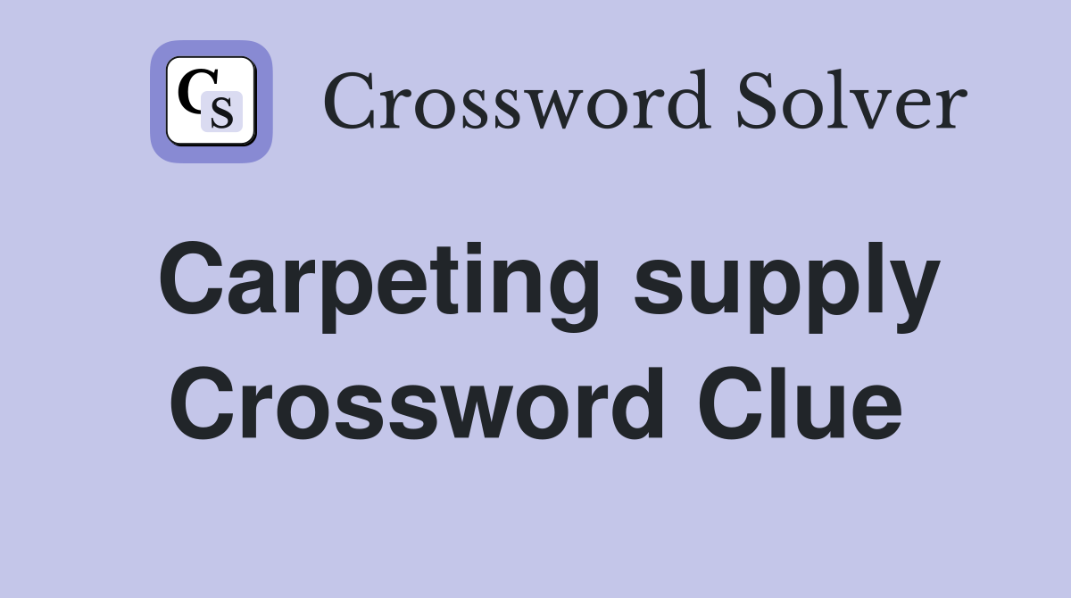 Carpeting supply Crossword Clue