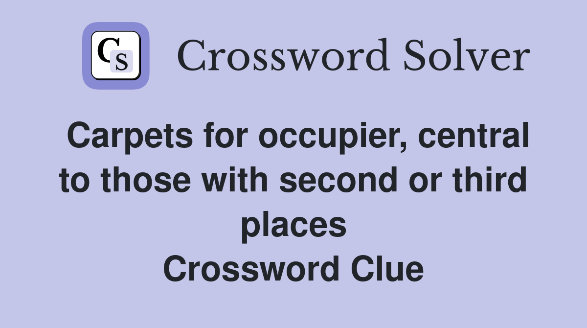Carpets for occupier, central to those with second or third places Crossword Clue
