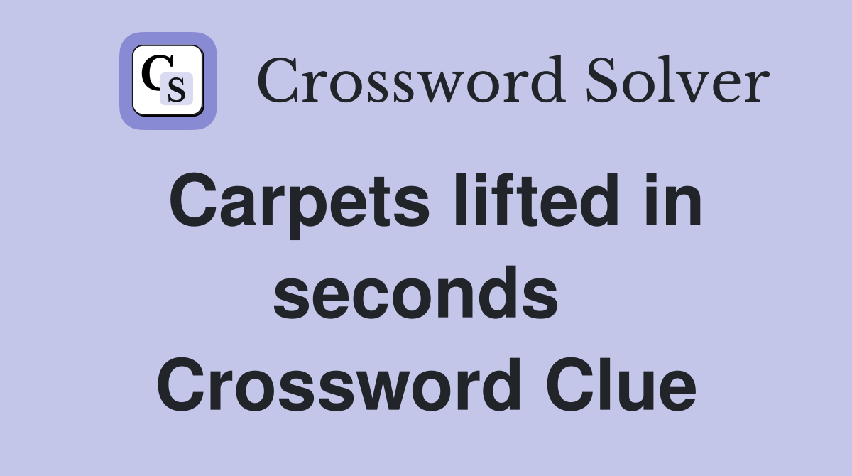 Carpets lifted in seconds  Crossword Clue