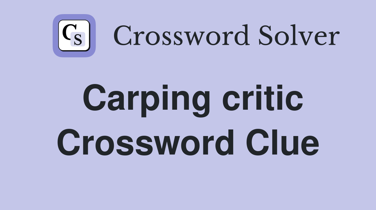 Carping critic Crossword Clue
