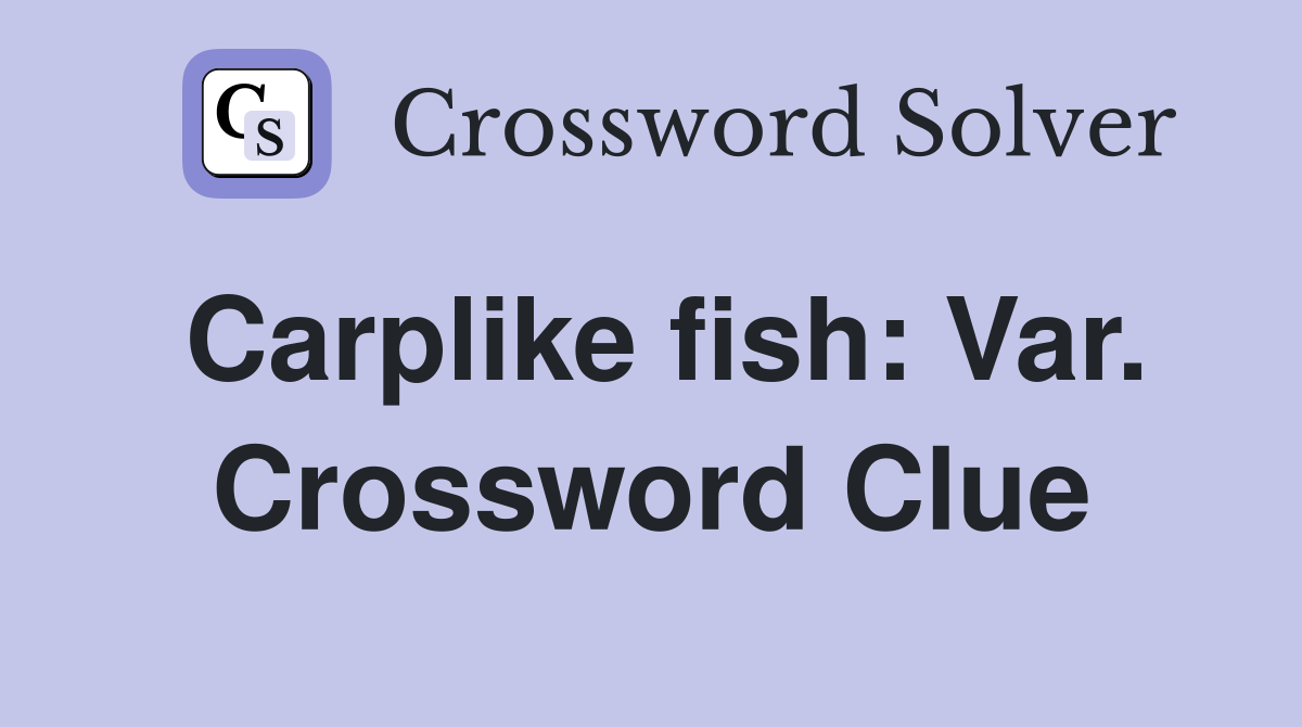 Carplike fish: Var. Crossword Clue