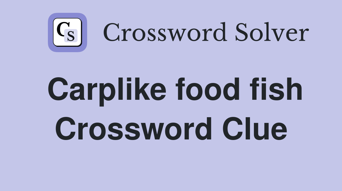 Carplike food fish Crossword Clue