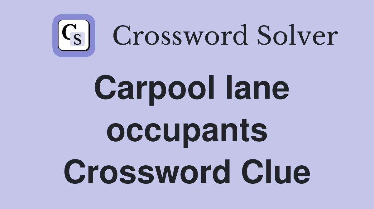 Carpool lane occupants Crossword Clue