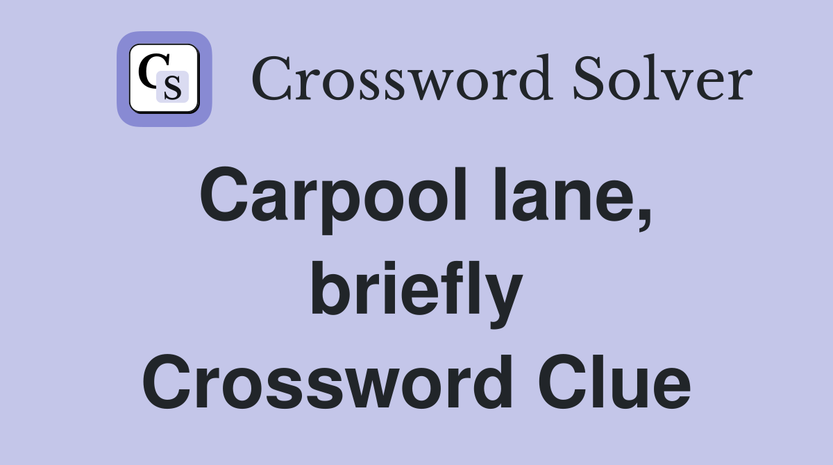 Carpool lane, briefly Crossword Clue