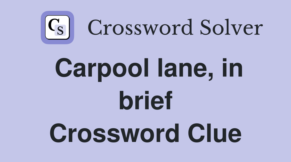 Carpool lane, in brief Crossword Clue