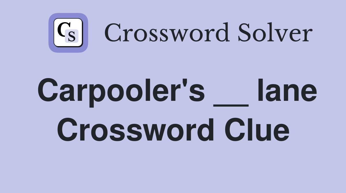 Carpooler's __ lane Crossword Clue