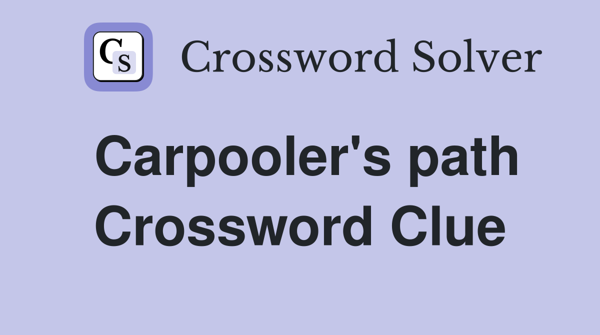 Carpooler's path Crossword Clue