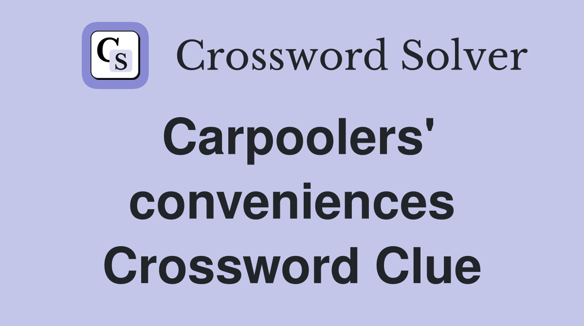 Carpoolers' conveniences Crossword Clue