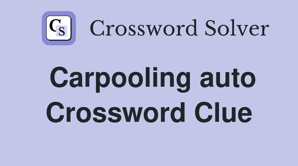 Carpooling auto Crossword Clue