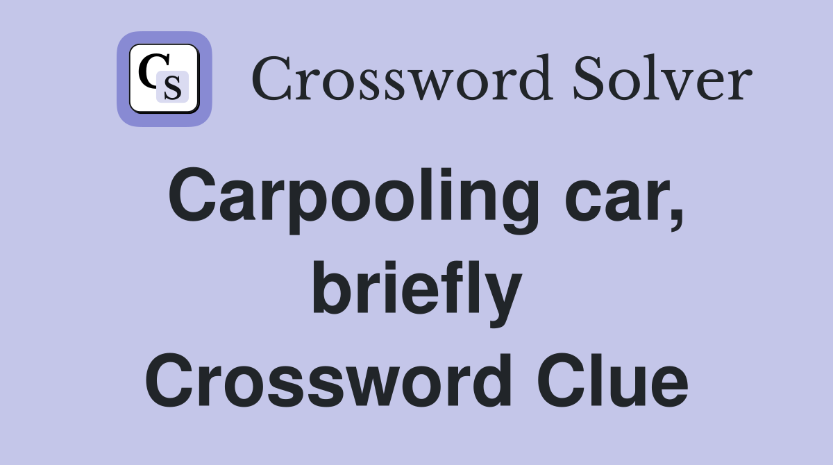 Carpooling car, briefly Crossword Clue