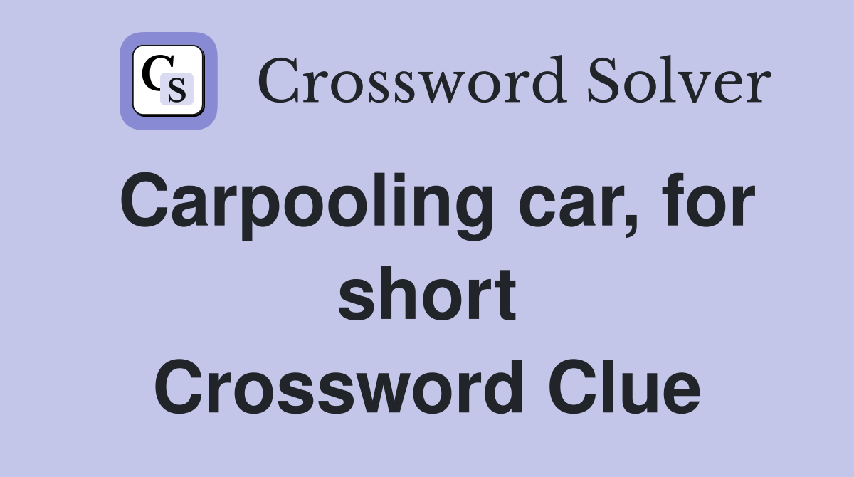 Carpooling car, for short Crossword Clue