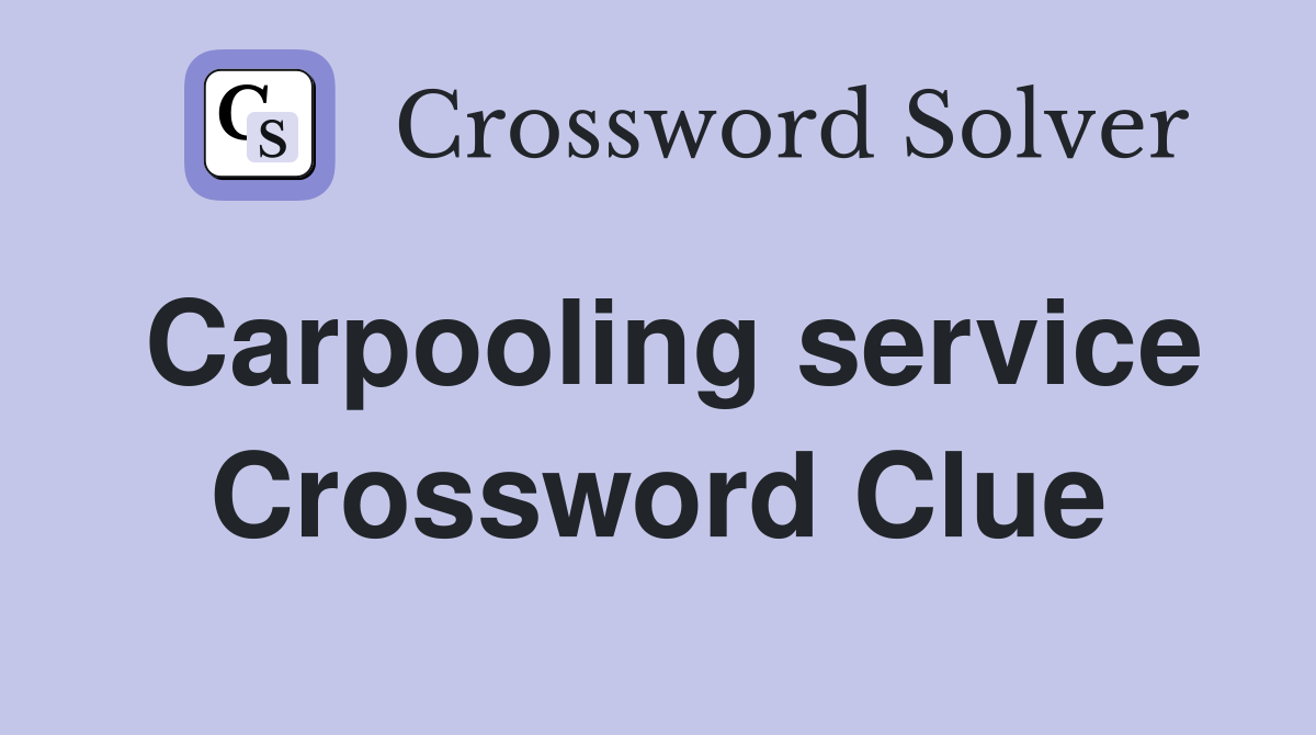 Carpooling service Crossword Clue