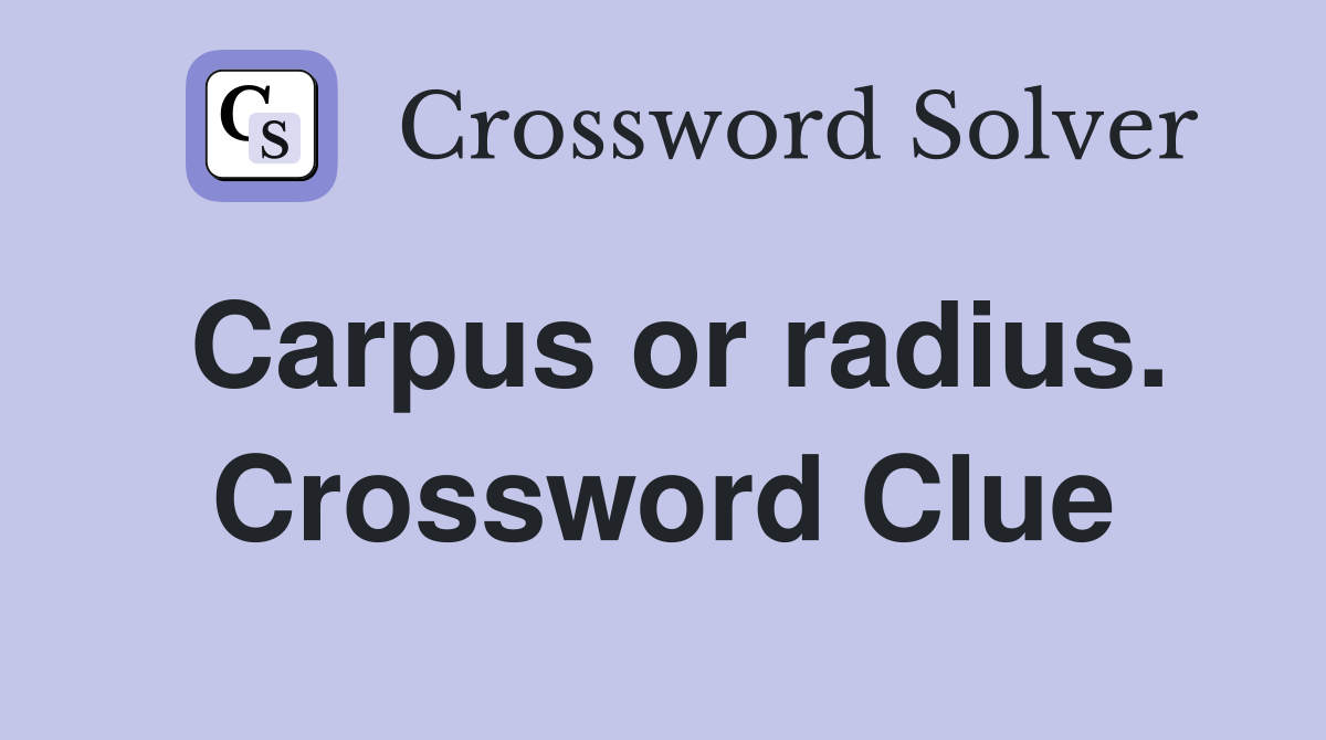 Carpus or radius. Crossword Clue