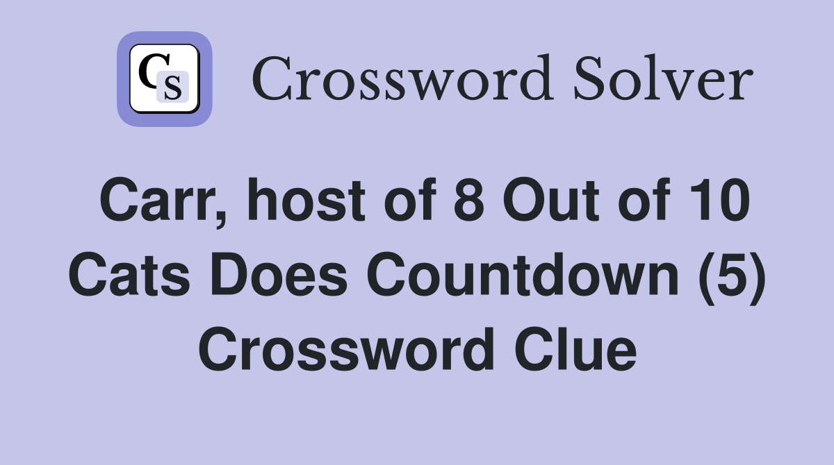 Carr, host of 8 Out of 10 Cats Does Countdown (5) Crossword Clue