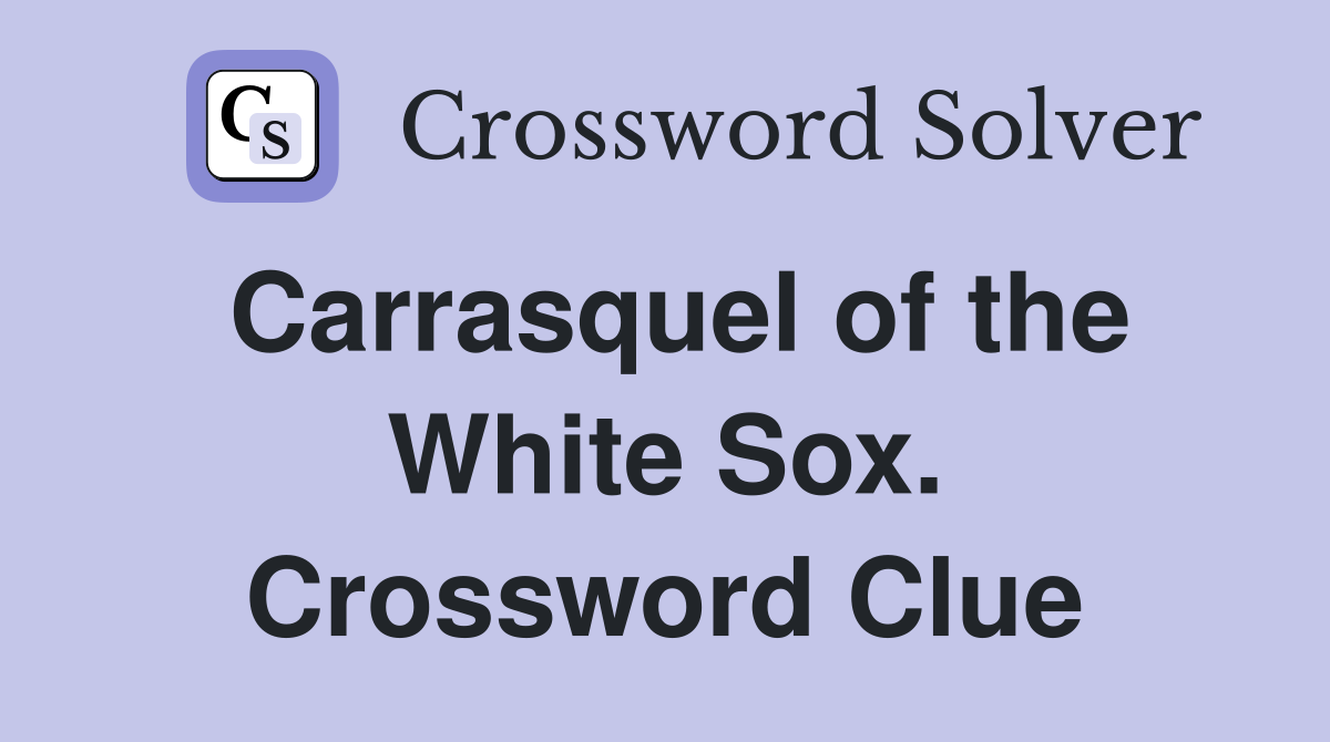 Carrasquel of the White Sox. Crossword Clue