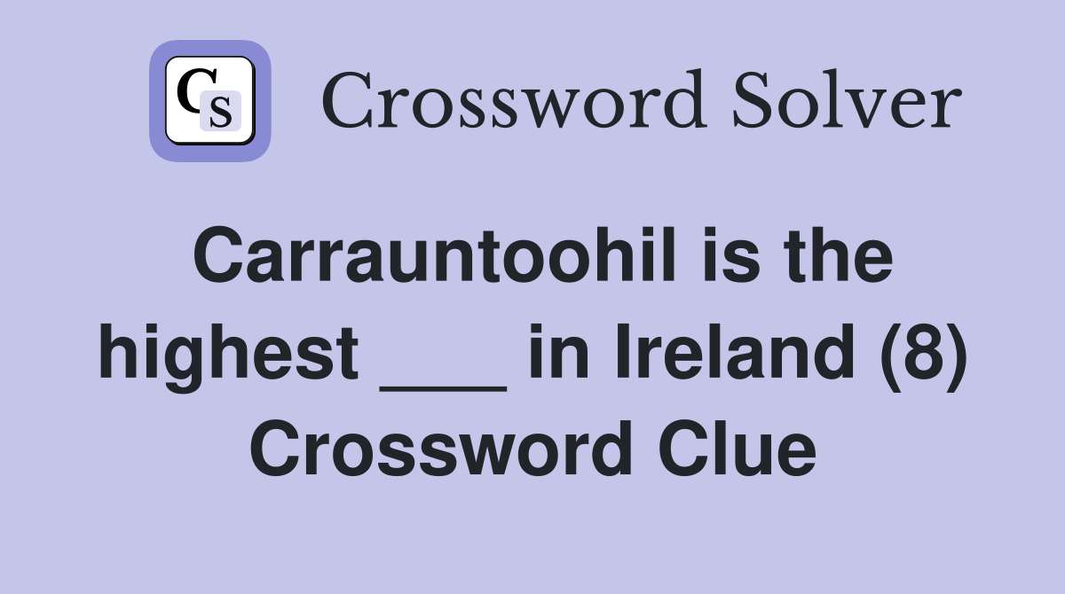 Carrauntoohil is the highest ___ in Ireland (8) Crossword Clue