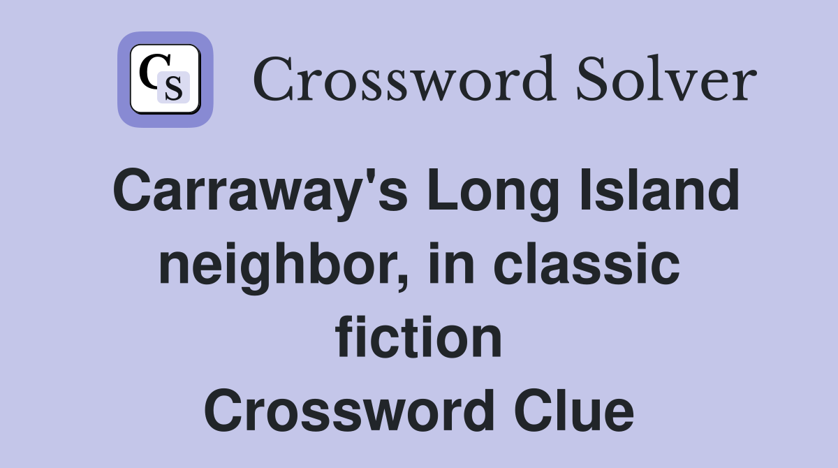 Carraway's Long Island neighbor, in classic fiction Crossword Clue