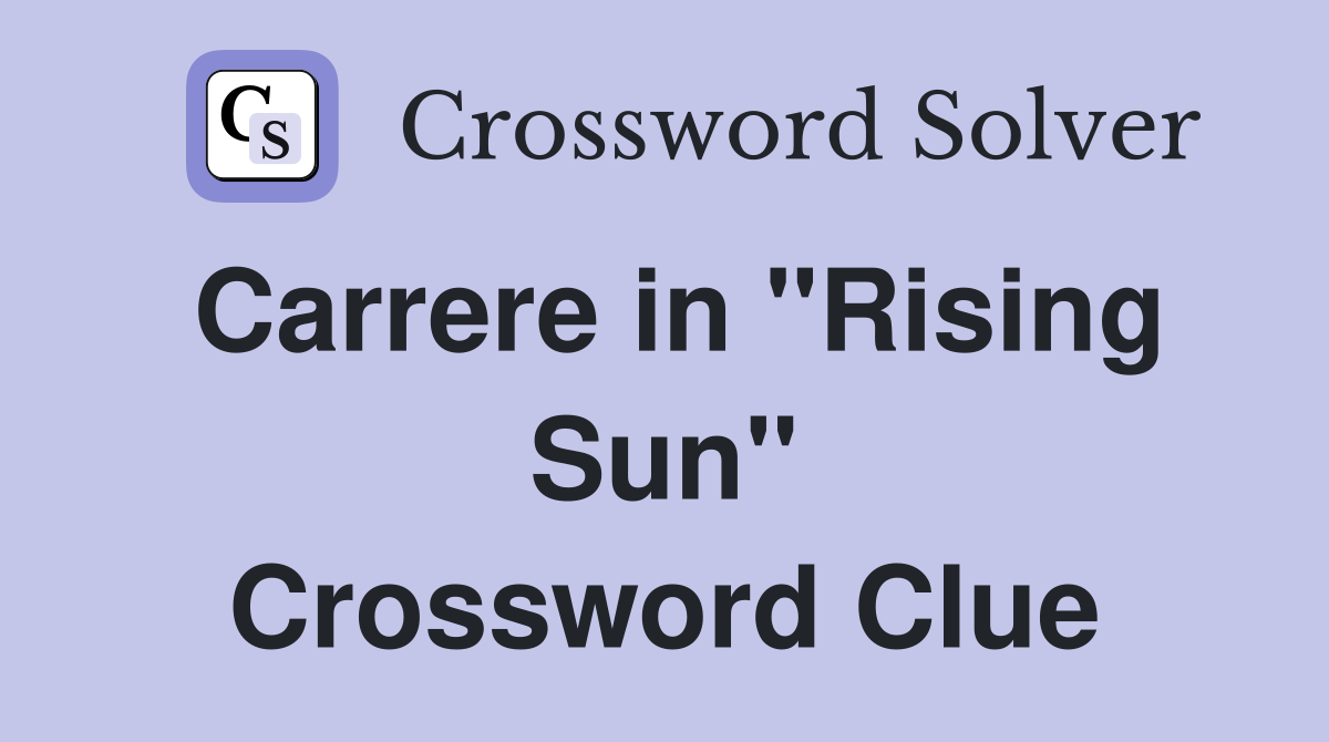 Carrere in "Rising Sun" Crossword Clue