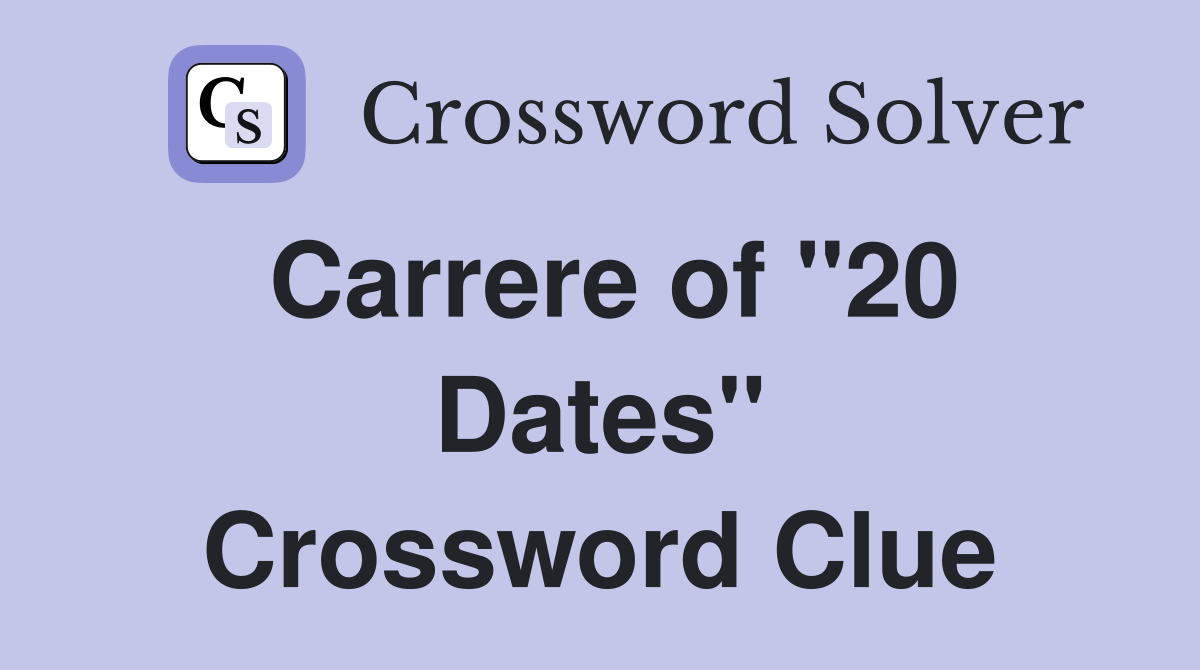 Carrere of "20 Dates" Crossword Clue