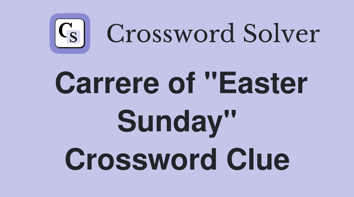 Carrere of "Easter Sunday" Crossword Clue