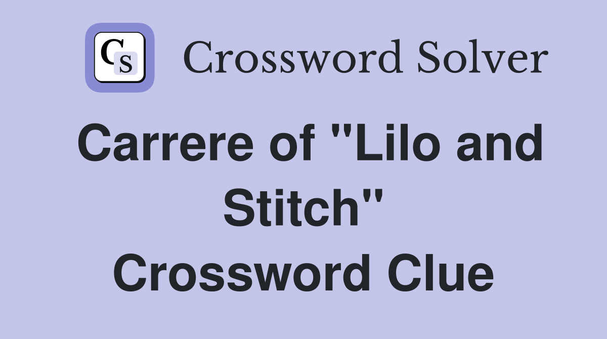 Carrere of "Lilo and Stitch" Crossword Clue