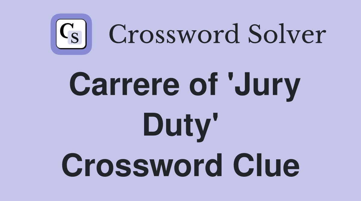 Carrere of 'Jury Duty' Crossword Clue