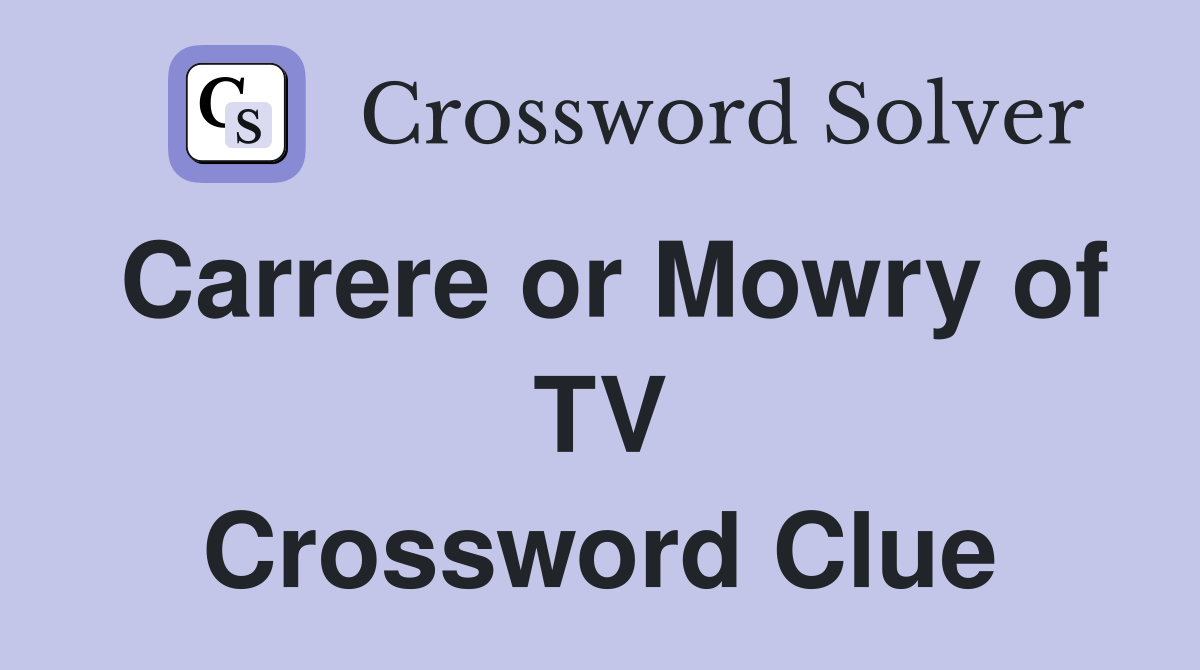 Carrere or Mowry of TV Crossword Clue