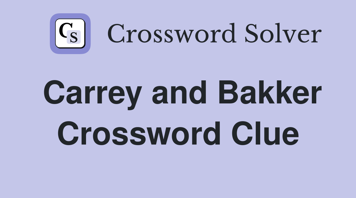 Carrey and Bakker Crossword Clue