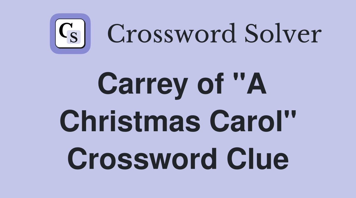 Carrey of "A Christmas Carol" Crossword Clue