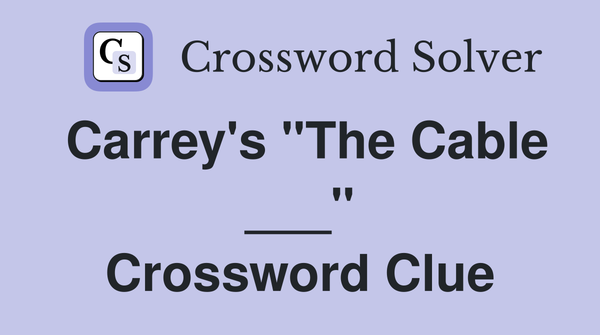 Carrey's "The Cable ___" Crossword Clue