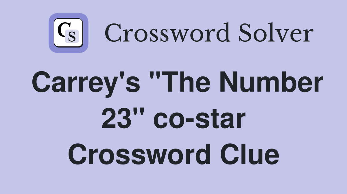 Carrey's "The Number 23" co-star Crossword Clue