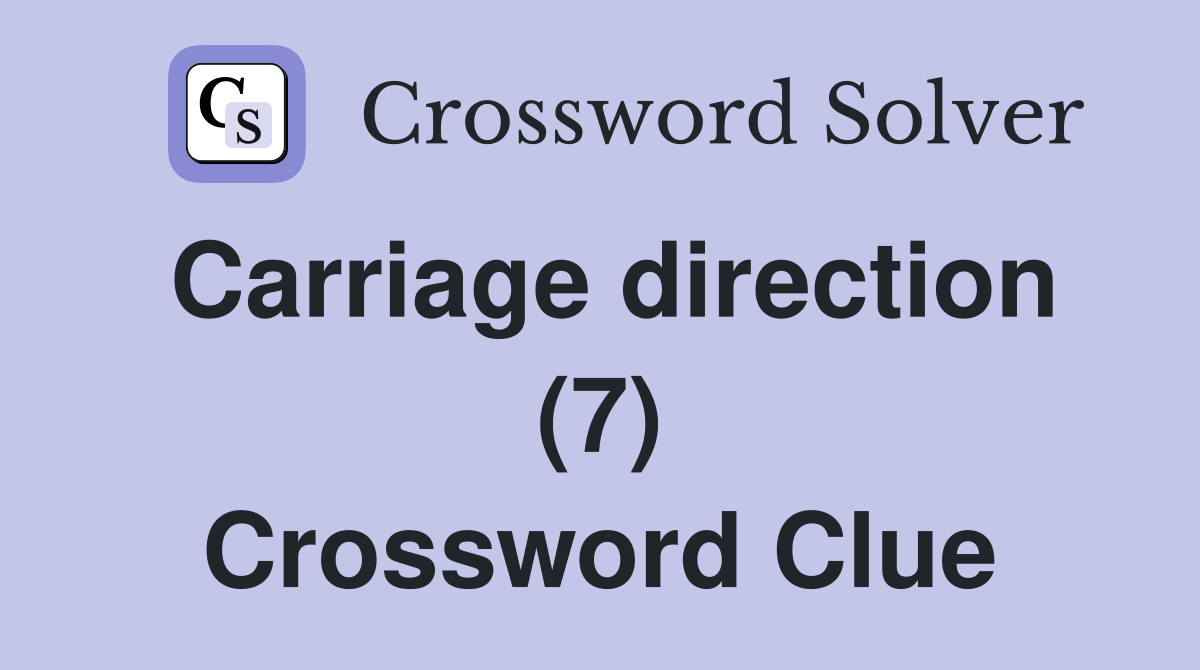 Carriage direction (7) Crossword Clue