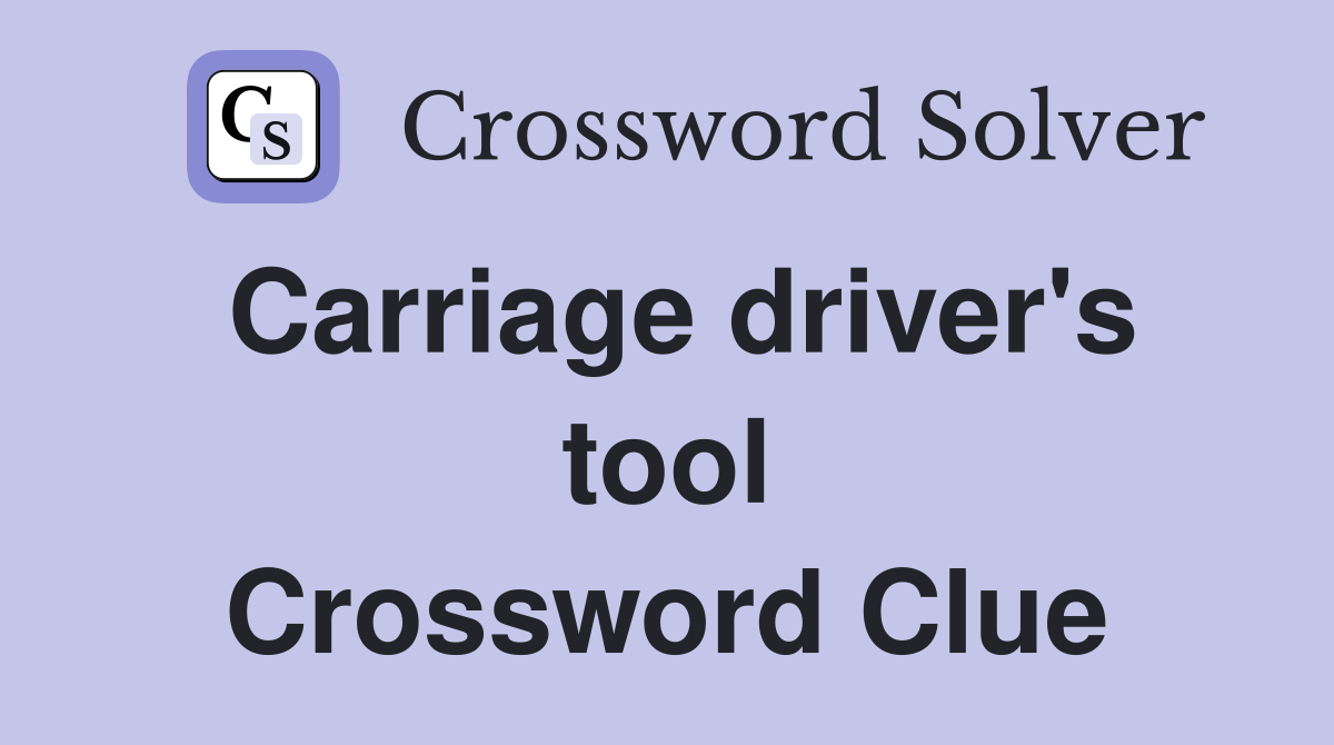 Carriage driver's tool Crossword Clue