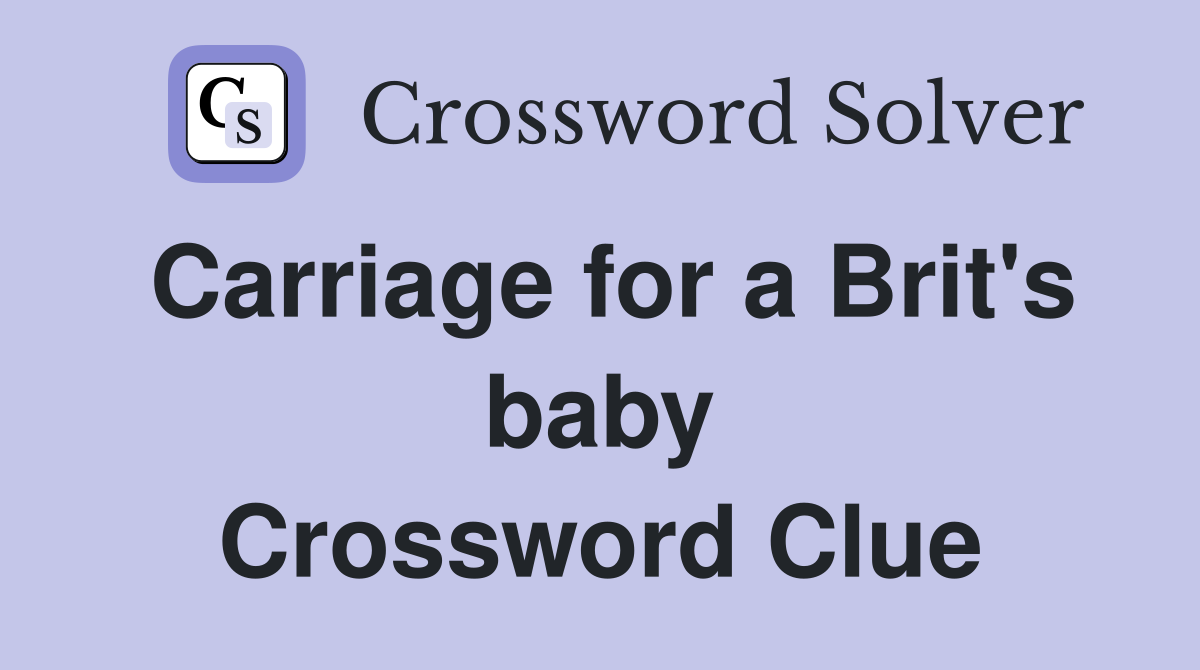 Carriage for a Brit's baby Crossword Clue
