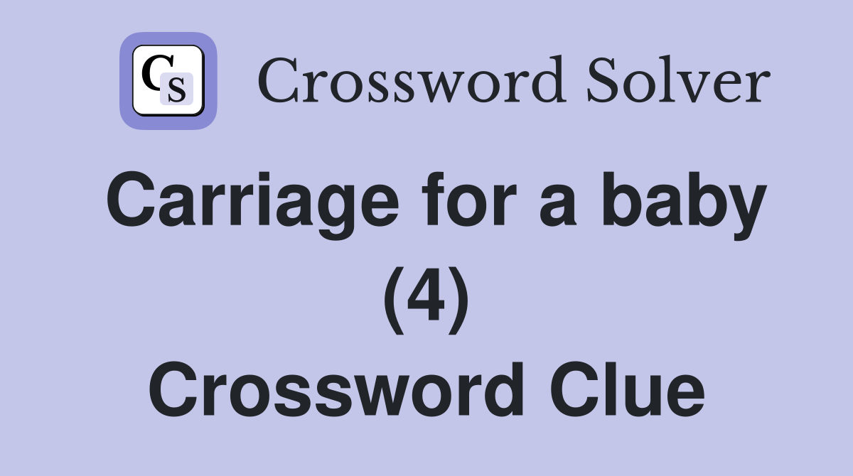 Carriage for a baby (4) Crossword Clue