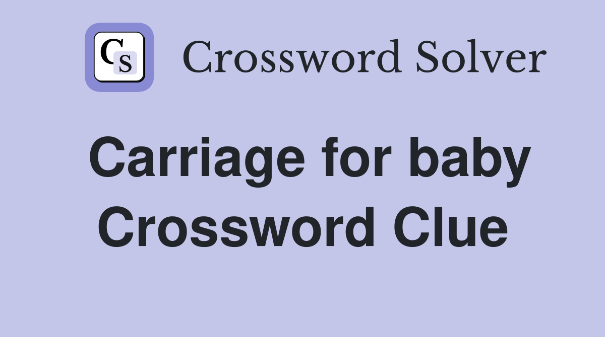 Carriage for baby Crossword Clue