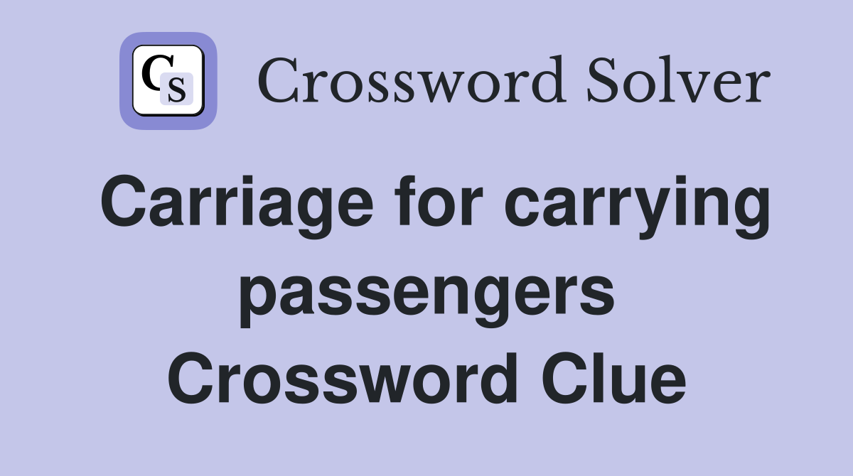 Carriage for carrying passengers Crossword Clue