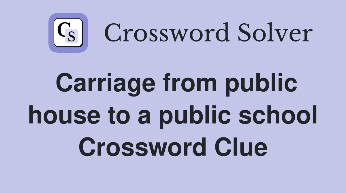 Carriage from public house to a public school Crossword Clue