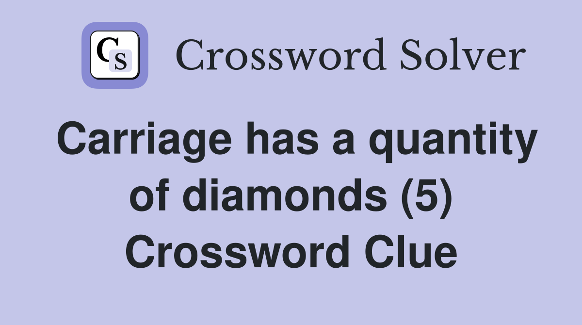 Carriage has a quantity of diamonds (5) Crossword Clue