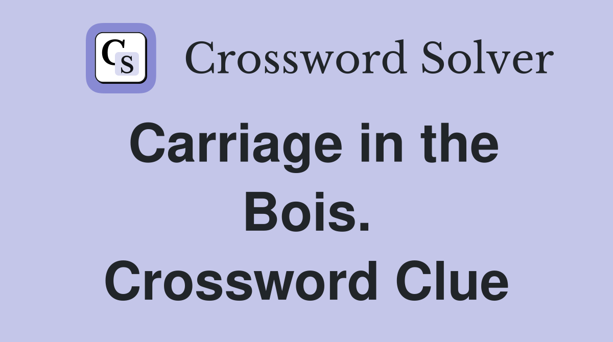 Carriage in the Bois. Crossword Clue
