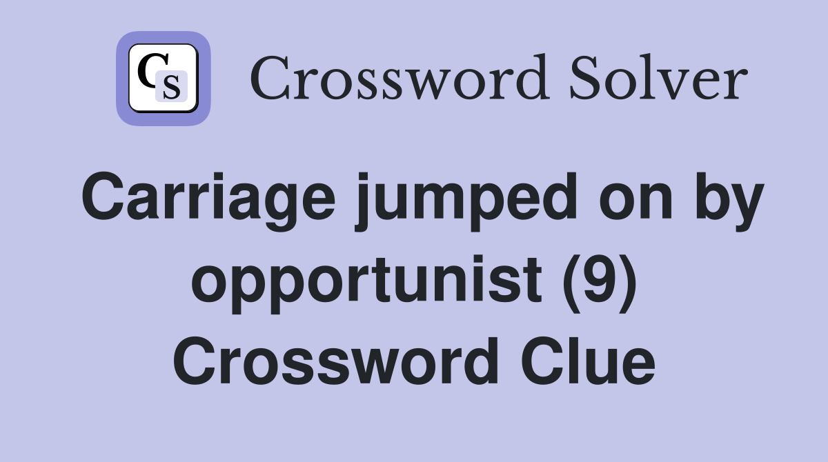 Carriage jumped on by opportunist (9) Crossword Clue